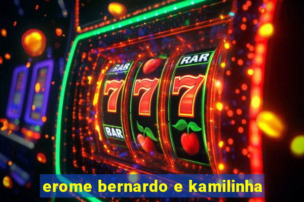 erome bernardo e kamilinha